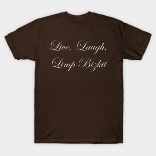 Live Laugh Limp Bizkit T-Shirt